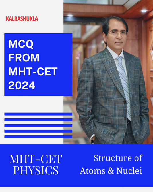 MHT-CET PYQ’s 2024 With Solutions - STRUCTURE OF ATOMS AND NUCLEI